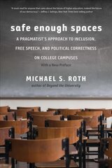Safe Enough Spaces: A Pragmatist's Approach to Inclusion, Free Speech, and Political Correctness on College Campuses kaina ir informacija | Socialinių mokslų knygos | pigu.lt