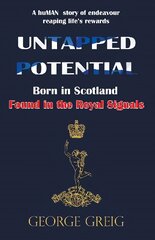 Untapped Potential: Born in Scotland, Found in the Royal Signals цена и информация | Биографии, автобиографии, мемуары | pigu.lt