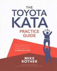 Toyota Kata Practice Guide: Practicing Scientific Thinking Skills for Superior Results in 20 Minutes a Day kaina ir informacija | Ekonomikos knygos | pigu.lt