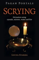 Pagan Portals - Scrying - Divination using crystals, mirrors, water and fire kaina ir informacija | Saviugdos knygos | pigu.lt