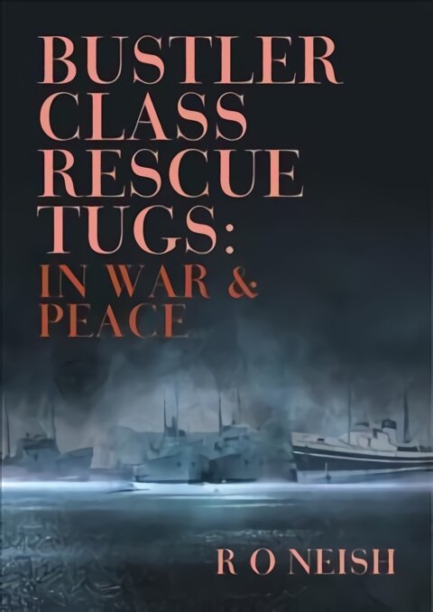Bustler Class Rescue Tugs: In War & Peace kaina ir informacija | Kelionių vadovai, aprašymai | pigu.lt