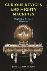 Curious Devices and Mighty Machines: Exploring Science Museums kaina ir informacija | Ekonomikos knygos | pigu.lt