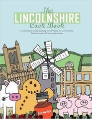 Lincolnshire Cook Book: A Celebration of the Amazing Food & Drink on Our Doorstep kaina ir informacija | Receptų knygos | pigu.lt