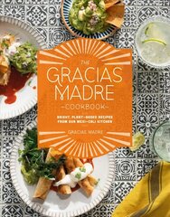 Gracias Madre Cookbook: Bright, Plant-Based Recipes from Our Mexi-Cali Kitchen kaina ir informacija | Receptų knygos | pigu.lt