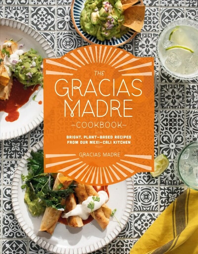 Gracias Madre Cookbook: Bright, Plant-Based Recipes from Our Mexi-Cali Kitchen цена и информация | Receptų knygos | pigu.lt