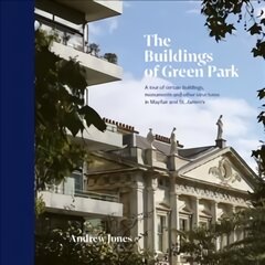Buildings of Green Park: A tour of certain buildings, monuments and other structures in Mayfair and St. James's цена и информация | Книги об архитектуре | pigu.lt
