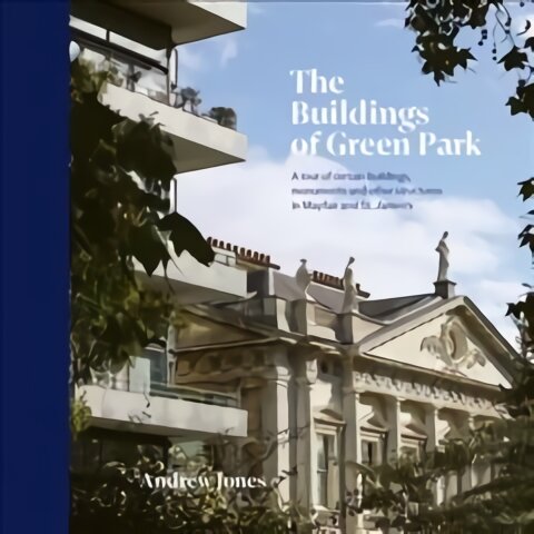 Buildings of Green Park: A tour of certain buildings, monuments and other structures in Mayfair and St. James's kaina ir informacija | Knygos apie architektūrą | pigu.lt