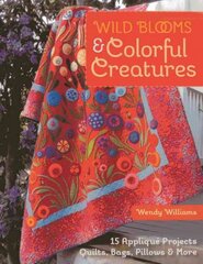 Wild Blooms & Colorful Creatures: 15 Applique Projects * Quilts, Bags, Pillows & More цена и информация | Книги о питании и здоровом образе жизни | pigu.lt