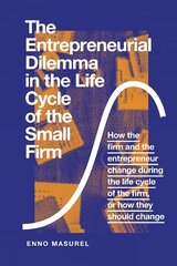 Entrepreneurial Dilemma in the Life Cycle of the Small Firm: How the firm and the entrepreneur change during the life cycle of the firm,   or how they should change цена и информация | Книги по экономике | pigu.lt