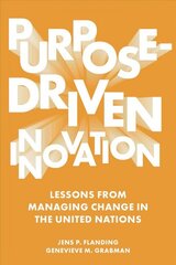 Purpose-Driven Innovation: Lessons from Managing Change in the United Nations kaina ir informacija | Ekonomikos knygos | pigu.lt
