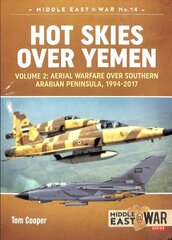 Hot Skies Over Yemen: Volume 2: Aerial Warfare Over Southern Arabian Peninsula, 1994-2017 kaina ir informacija | Istorinės knygos | pigu.lt