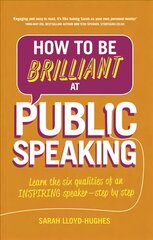 How to Be Brilliant at Public Speaking: Learn the six qualities of an inspiring speaker - step by step 2nd edition kaina ir informacija | Užsienio kalbos mokomoji medžiaga | pigu.lt