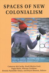 Spaces of New Colonialism: Reading Schools, Museums, and Cities in the Tumult of Globalization New edition kaina ir informacija | Enciklopedijos ir žinynai | pigu.lt