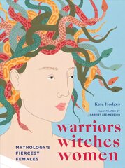 Warriors, Witches, Women: Mythology's Fiercest Females цена и информация | Исторические книги | pigu.lt