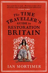 Time Traveller's Guide to Restoration Britain: Life in the Age of Samuel Pepys, Isaac Newton and The Great Fire of London цена и информация | Исторические книги | pigu.lt