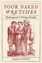 Poor Naked Wretches: Shakespeare's Working People kaina ir informacija | Istorinės knygos | pigu.lt