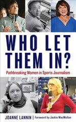 Who Let Them In?: Pathbreaking Women in Sports Journalism kaina ir informacija | Socialinių mokslų knygos | pigu.lt