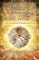 Last Ecstasy of Life: Celtic Mysteries of Death and Dying цена и информация | Самоучители | pigu.lt