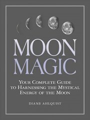 Moon Magic: Your Complete Guide to Harnessing the Mystical Energy of the Moon kaina ir informacija | Saviugdos knygos | pigu.lt