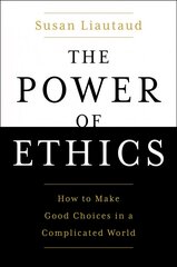 Power of Ethics: How to Make Good Choices in a Complicated World kaina ir informacija | Istorinės knygos | pigu.lt