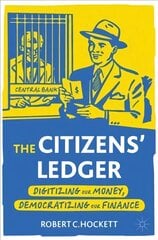 Citizens' Ledger: Digitizing Our Money, Democratizing Our Finance 1st ed. 2022 kaina ir informacija | Ekonomikos knygos | pigu.lt