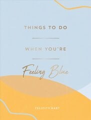 Things to Do When You're Feeling Blue: Self-Care Ideas to Make Yourself Feel Better kaina ir informacija | Saviugdos knygos | pigu.lt
