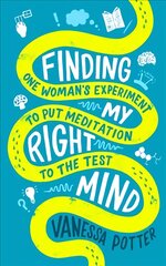 Finding My Right Mind: One Woman's Experiment to Put Meditation to the Test цена и информация | Самоучители | pigu.lt