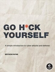 Go H*ck Yourself: A Simple Introduction to Cyber Attacks and Defense цена и информация | Книги по экономике | pigu.lt