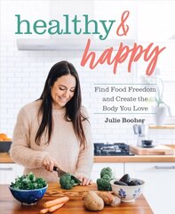 Healthy & Happy: Find Food Freedom and Create the Body You Love цена и информация | Самоучители | pigu.lt