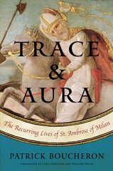 Trace And Aura: The Recurring Lives of St. Ambrose of Milan цена и информация | Исторические книги | pigu.lt