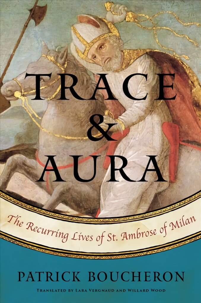 Trace And Aura: The Recurring Lives of St. Ambrose of Milan цена и информация | Istorinės knygos | pigu.lt