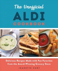 Unofficial Aldi Cookbook: Delicious Recipes Made with Fan Favorites from the Award-Winning Grocery Store цена и информация | Книги рецептов | pigu.lt