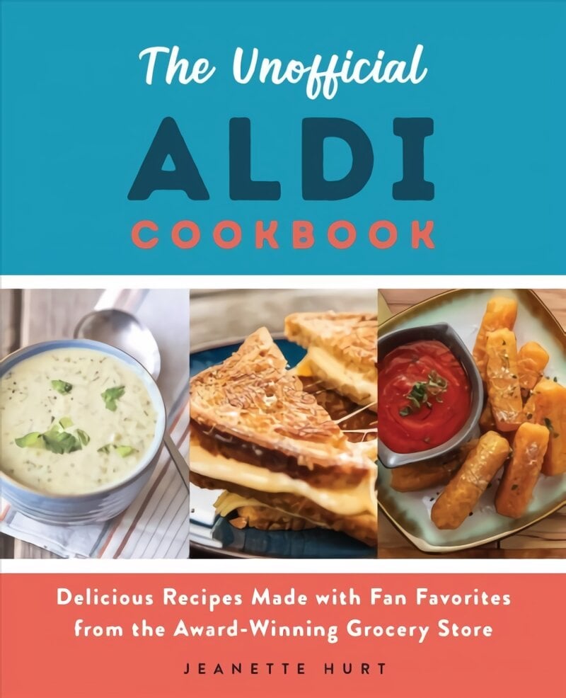 Unofficial Aldi Cookbook: Delicious Recipes Made with Fan Favorites from the Award-Winning Grocery Store kaina ir informacija | Receptų knygos | pigu.lt