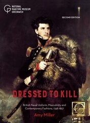 Dressed to Kill: British Naval Uniform, Masculinity and Contemporary Fashions, 1748-1857 2nd New edition kaina ir informacija | Socialinių mokslų knygos | pigu.lt