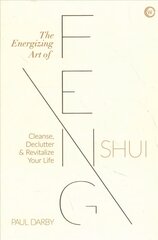 Energizing Art of Feng Shui: Cleanse, Declutter and Revitalize Your Life New edition kaina ir informacija | Saviugdos knygos | pigu.lt
