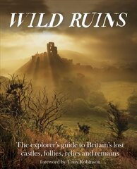 Wild Ruins: The Explorer's Guide to Britain Lost Castles, Follies, Relics and Remains цена и информация | Путеводители, путешествия | pigu.lt