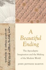 Beautiful Ending: The Apocalyptic Imagination and the Making of the Modern World kaina ir informacija | Dvasinės knygos | pigu.lt