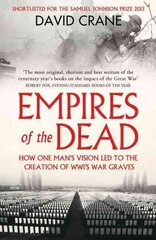 Empires of the Dead: How One Man's Vision LED to the Creation of WWI's War Graves kaina ir informacija | Istorinės knygos | pigu.lt