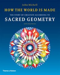 How the World Is Made: The Story of Creation According to Sacred Geometry цена и информация | Духовная литература | pigu.lt