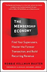 Membership Economy: Find Your Super Users, Master the Forever Transaction,   and Build Recurring Revenue: Find Your Superusers, Master the Forever Transaction, and Build Recurring   Revenue цена и информация | Книги по экономике | pigu.lt