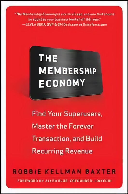 Membership Economy: Find Your Super Users, Master the Forever Transaction, and Build Recurring Revenue: Find Your Superusers, Master the Forever Transaction, and Build Recurring Revenue kaina ir informacija | Ekonomikos knygos | pigu.lt