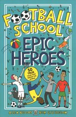 Football School Epic Heroes: 50 true tales that shook the world цена и информация | Книги для подростков  | pigu.lt