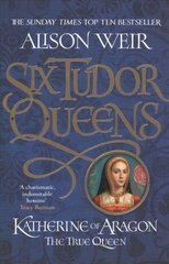 Six Tudor Queens: Katherine of Aragon, The True Queen: Six Tudor Queens 1 kaina ir informacija | Fantastinės, mistinės knygos | pigu.lt