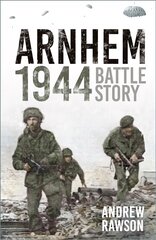 Arnhem 1944: Battle Story 2nd edition цена и информация | Исторические книги | pigu.lt