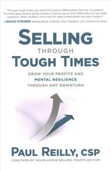 Selling Through Tough Times: Grow Your Profits and Mental Resilience Through any Downturn kaina ir informacija | Ekonomikos knygos | pigu.lt