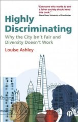 Highly Discriminating: Why the City Isn't Fair and Diversity Doesn't Work kaina ir informacija | Ekonomikos knygos | pigu.lt