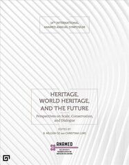 Heritage, World Heritage, and the Future - Perspectives on Scale, Conservation, and Dialogue: Perspectives on Scale, Conservation, and Dialogue цена и информация | Книги об искусстве | pigu.lt