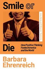 Smile Or Die: How Positive Thinking Fooled America and the World kaina ir informacija | Socialinių mokslų knygos | pigu.lt