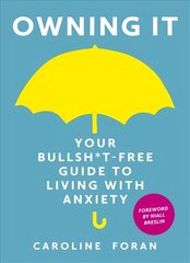 Owning it: Your Bullsh*t-Free Guide to Living with Anxiety kaina ir informacija | Saviugdos knygos | pigu.lt