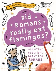 Question of History: Did Romans really eat flamingos? And other questions about the Romans kaina ir informacija | Knygos paaugliams ir jaunimui | pigu.lt